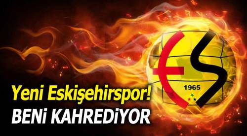 Yeni Eskişehirspor'da adımın geçmesi kahrediyor