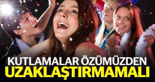Yılbaşı özümüzden uzaklaştırmamalı