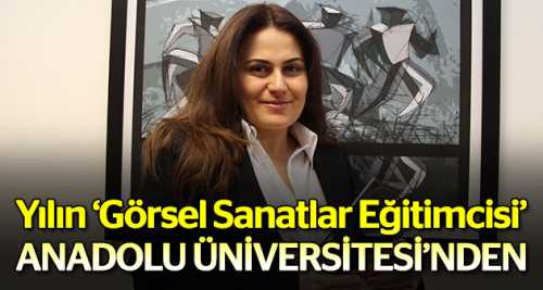 Yılın eğitimcisi Anadolu Üniversitesi'nden
