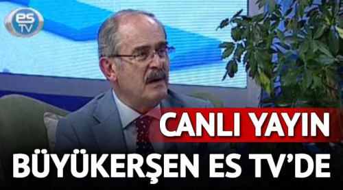 Yılmaz Büyükerşen ES TV'de / CANLI YAYIN