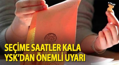 YSK'dan son gün önemli uyarı