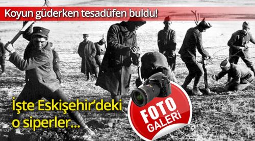 Yunan askerlerini bu siperlerle durdurduk!