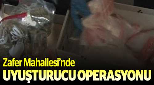 Zafer Mahallesi'nde uyuşturucu operasyonu