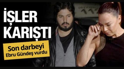Zarrab'a son darbeyi Ebru Gündeş vurdu