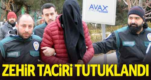 Zehir taciri tutuklandı