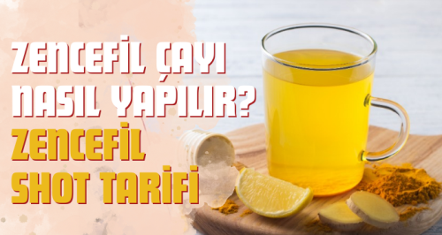 Zencefil ile Şifa Bulun: Zencefil Çayı Nasıl Yapılır? Zencefil Shot Tarifi