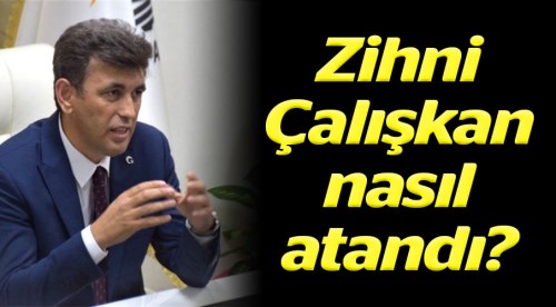 Zihni Çalışkan nasıl atandı?