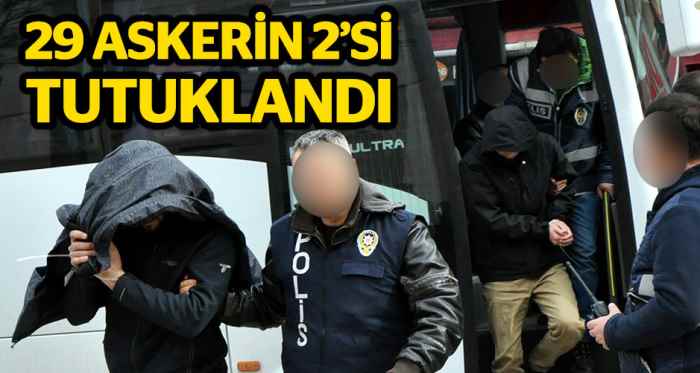 29 FETÖ şüphelisi askerin 2'si tutuklandı