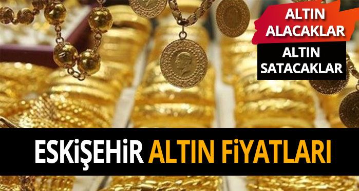 Eskişehir altın fiyatları 3.8.2017