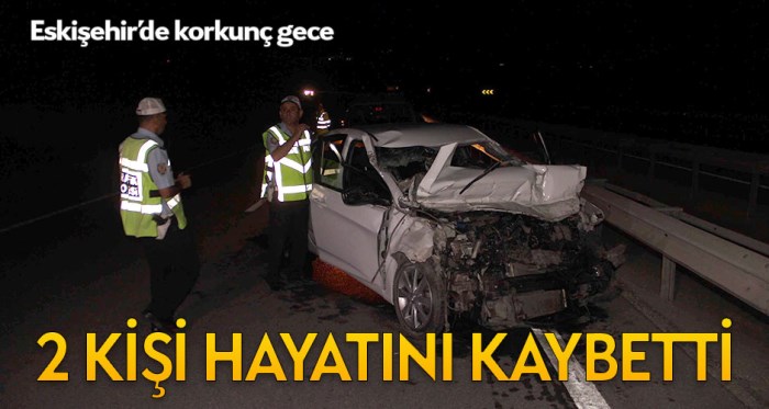 Eskişehir'de feci kazada 2 kişi can verdi