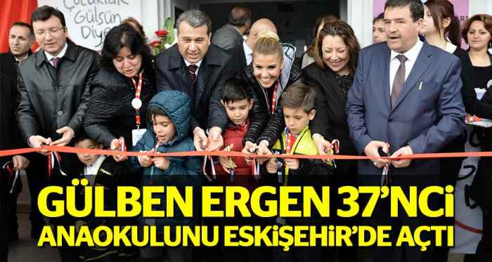 Gülben Ergen Eskişehir'de anaokulu açtı