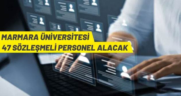 Marmara Üniversitesi 47 Sözleşmeli Personel alınacak