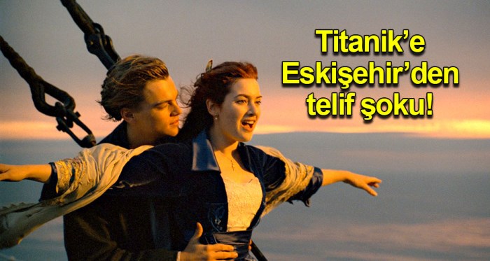 Titanik filmine Eskişehir'den telif şoku
