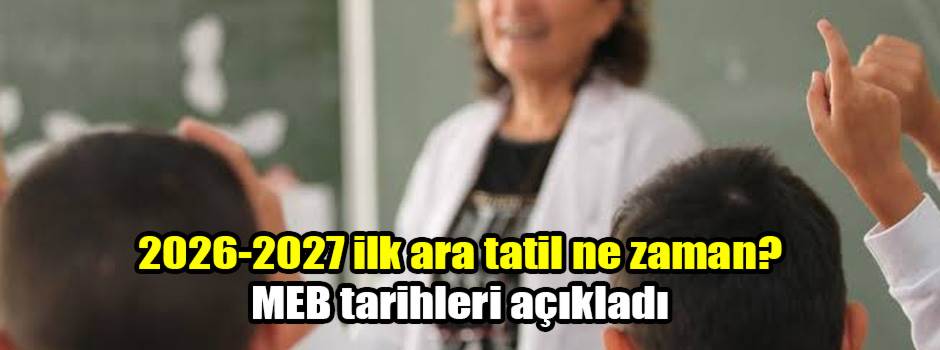 2026-2027 ilk ara tatil ne zaman? MEB tarihleri açıkladı