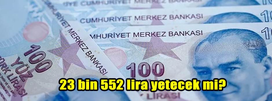 23 bin 552 lira yetecek mi?