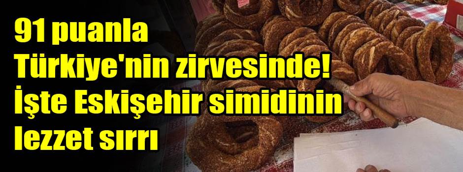 91 puanla Türkiye'nin zirvesinde! İşte Eskişehir simidinin lezzet sırrı