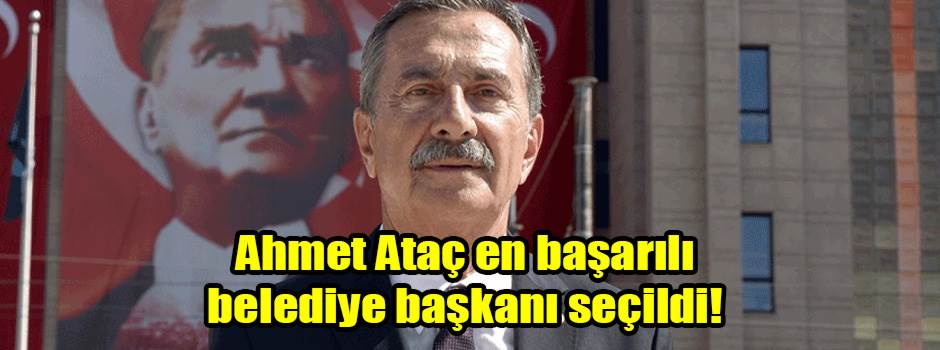 Ahmet Ataç en başarılı belediye başkanı seçildi!