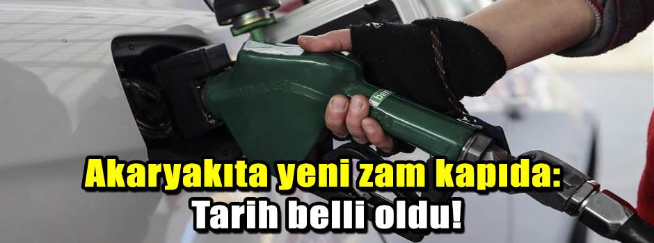 Akaryakıta yeni zam kapıda: Tarih belli oldu!