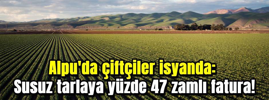 Alpu'da çiftçiler isyanda: Susuz tarlaya yüzd…