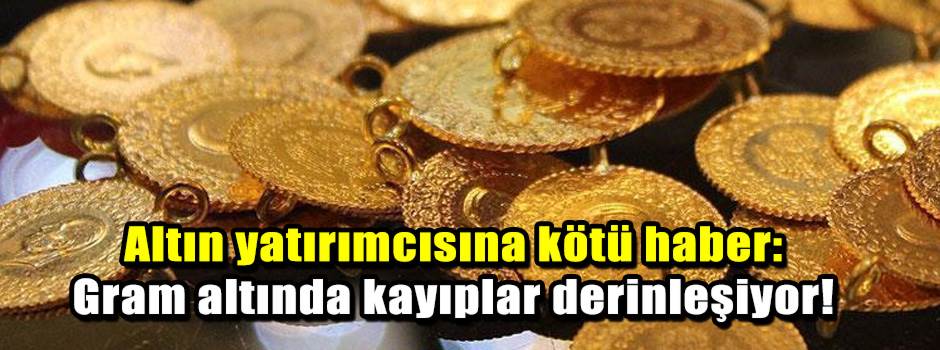 Altın yatırımcısına kötü haber: Gram altında kayıplar derinleşiyor!