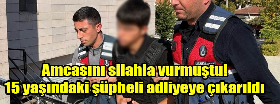 Amcasını silahla vurmuştu! 15 yaşındaki şüpheli adliyeye çıkarıldı