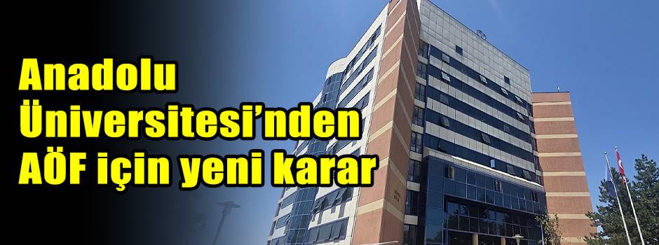 Anadolu Üniversitesi’nden AÖF için yeni karar