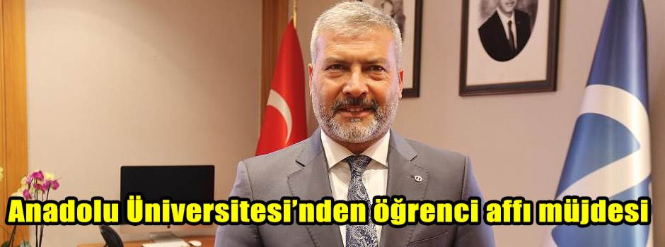 Anadolu Üniversitesi’nden öğrenci affı müjdes…