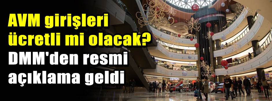 AVM girişleri ücretli mi olacak? DMM'den resm…