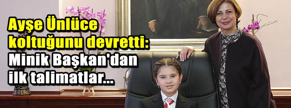 Ayşe Ünlüce koltuğunu devretti: Minik Başkan'dan ilk talimatlar...