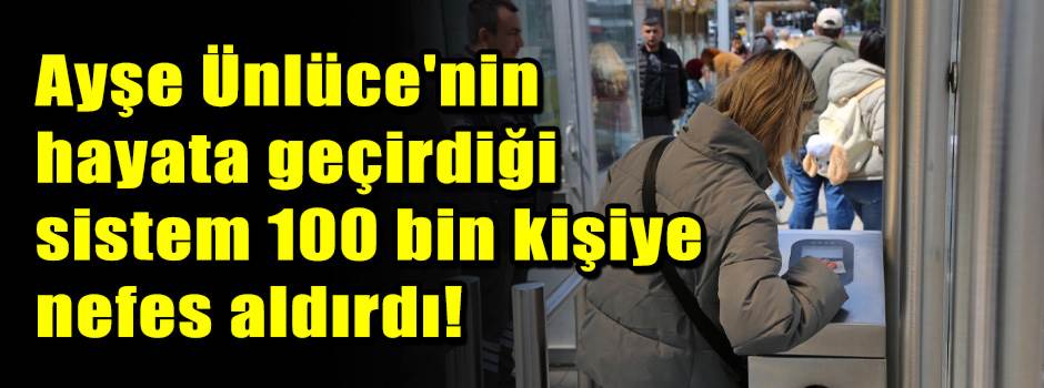 Ayşe Ünlüce'nin hayata geçirdiği sistem 100 bin kişiye nefes aldırdı!