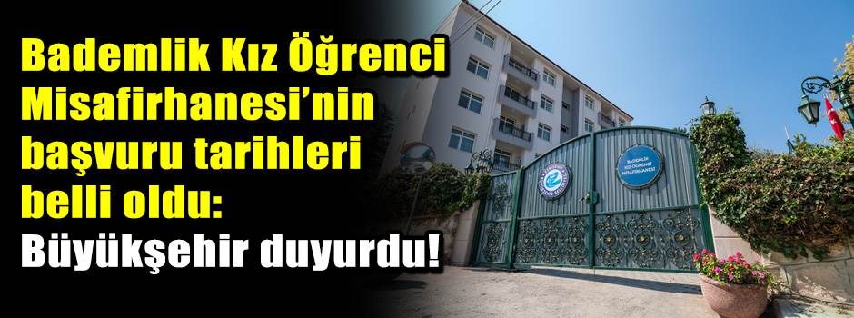 Bademlik Kız Öğrenci Misafirhanesi’nin başvuru tarihleri belli oldu: Büyükşehir duyurdu!