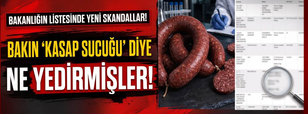 Bakanlığı listesinde yeni skandallar: Bakın kasap sucuğu diye ne yedirmişler!