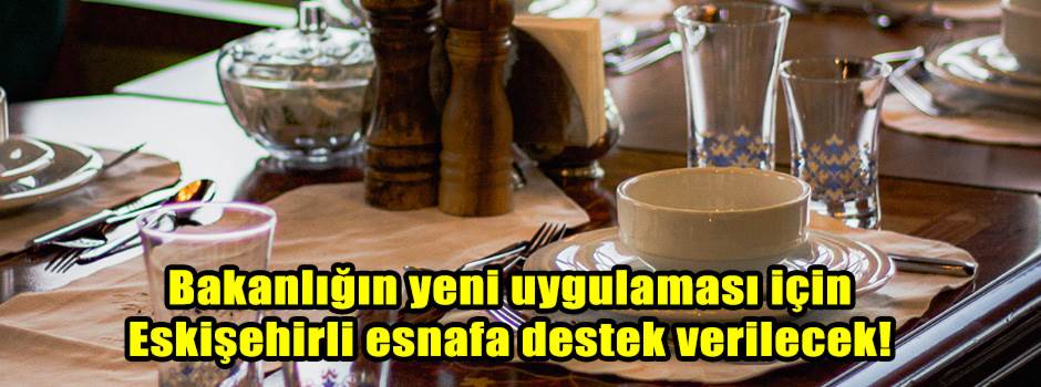 Bakanlığın yeni uygulaması için Eskişehirli esnafa destek verilecek!