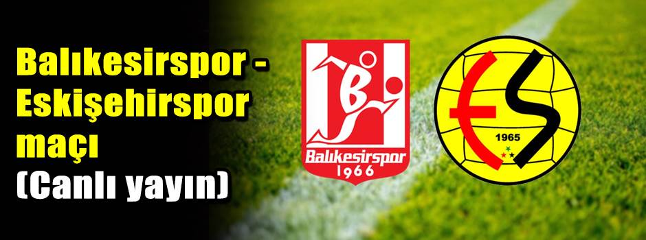 Balıkesirspor-Eskişehirspor maçı (Canlı yayın…