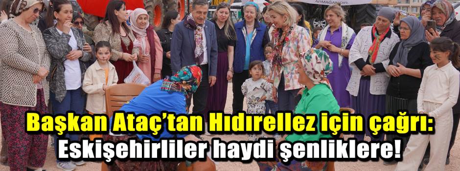 Başkan Ataç’tan Hıdırellez için çağrı: Eskişe…