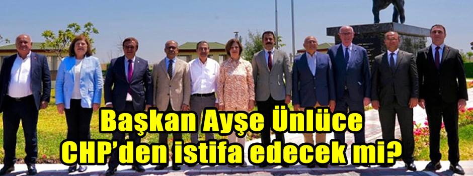Başkan Ayşe Ünlüce CHP’den istifa edecek mi?