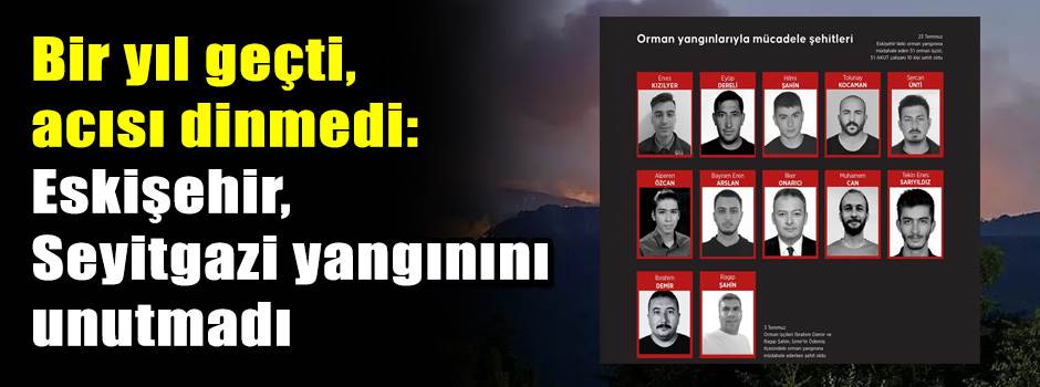 Bir yıl geçti, acısı dinmedi: Eskişehir, Seyi…