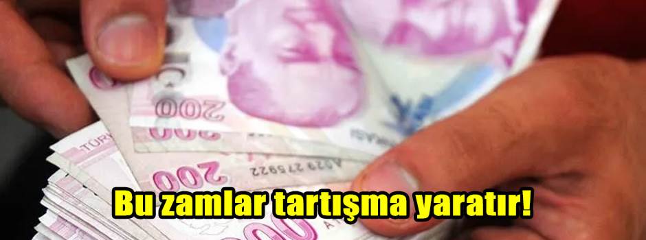 Bu zamlar tartışma yaratır!
