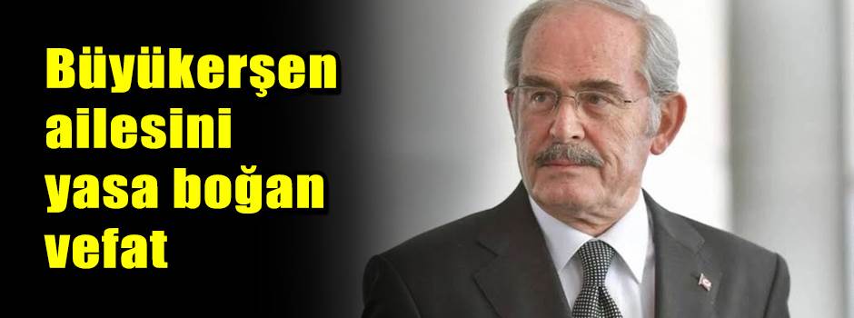 Büyükerşen ailesini yasa boğan vefat