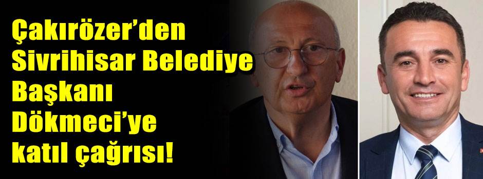 Çakırözer’den Sivrihisar Belediye Başkanı Dökmeci’ye katıl çağrısı!