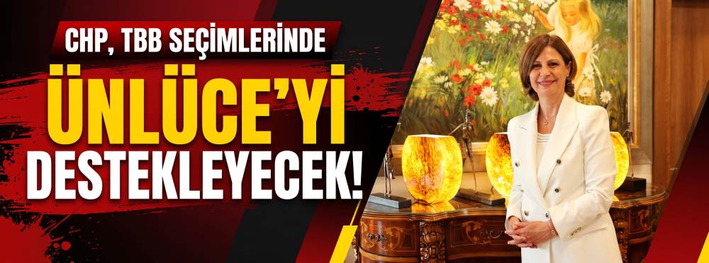 CHP, TBB seçimlerinde Ünlüce’yi destekleyecek!