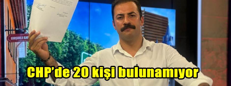 CHP’de 20 kişi bulunamıyor