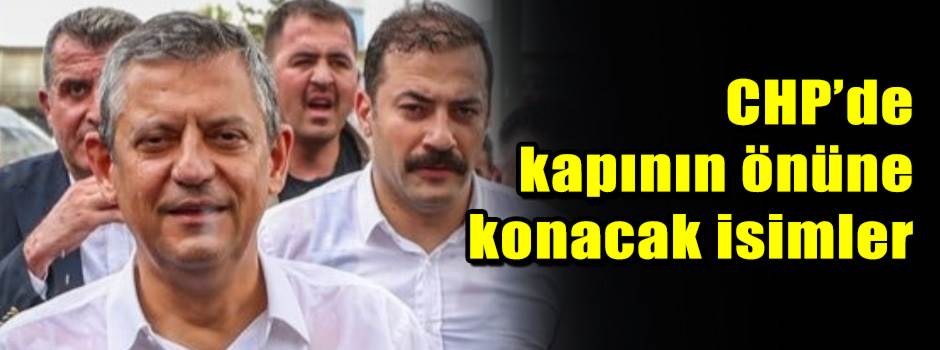 CHP’de kapının önüne konacak isimler