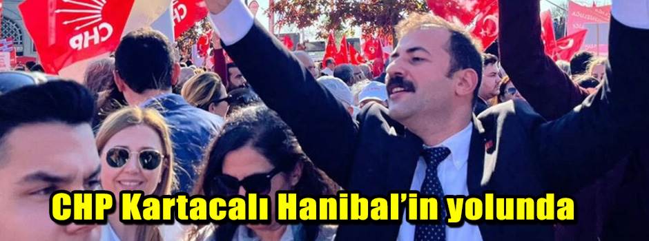 CHP Kartacalı Hanibal’in yolunda