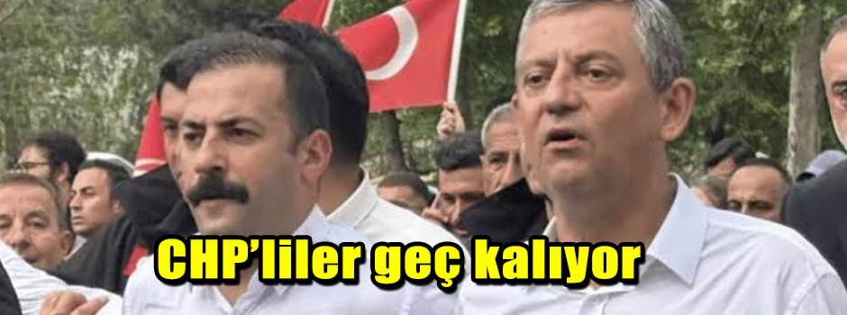 CHP’liler geç kalıyor