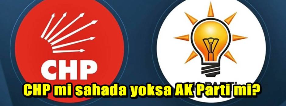 CHP mi sahada yoksa AK Parti mi?