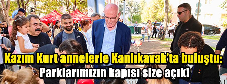 Dede Korkut skandalının ardından Kazım Kurt Kanlıkavak’ta annelerle buluştu
