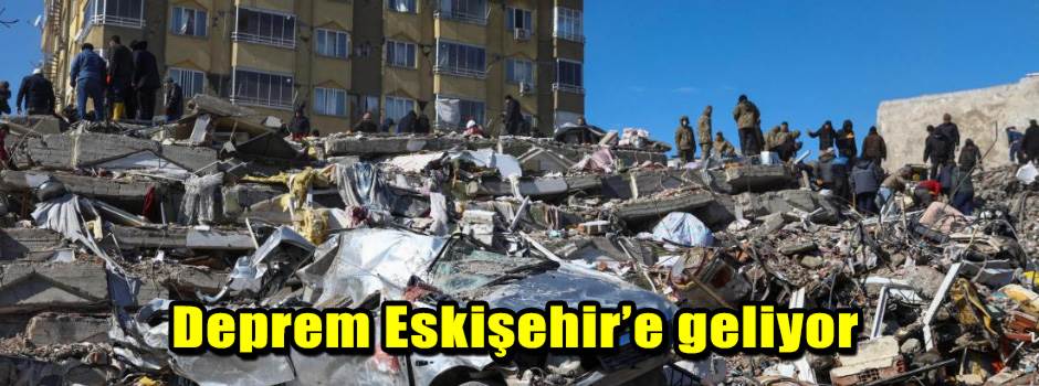 Deprem Eskişehir’e geliyor