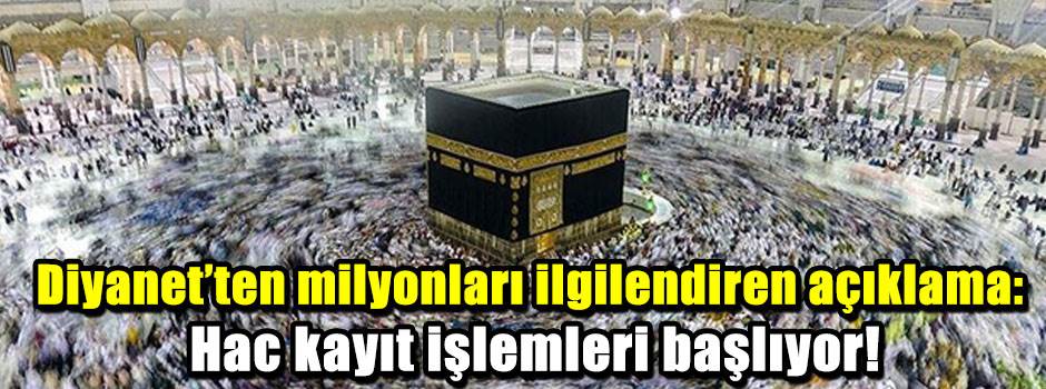 Diyanet’ten milyonları ilgilendiren açıklama: Hac kayıt işlemleri başlıyor!