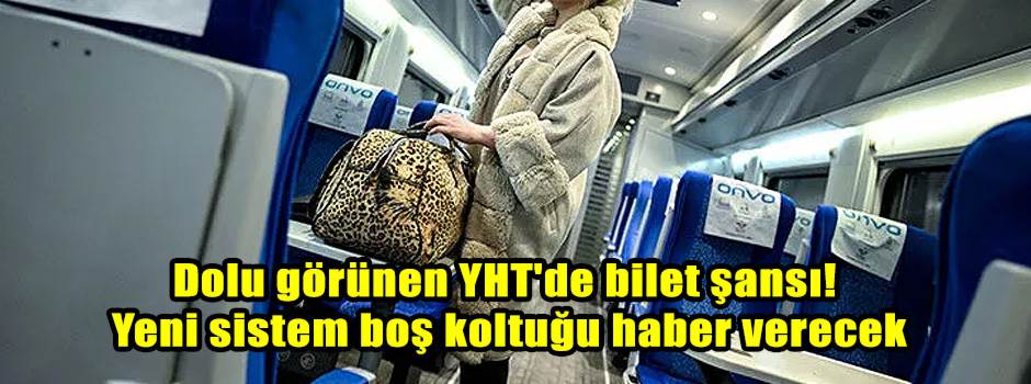 Dolu görünen YHT'de bilet şansı! Yeni sistem boş koltuğu haber verecek